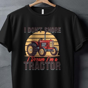 Funny Tractor T-Shirt for Farmers - I Don&#39;t Snore I Dream I&#39;m a Tractor, farmers gift