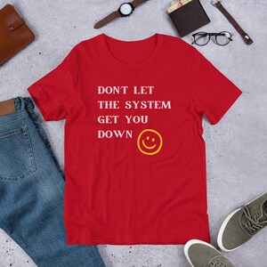 positive t shirt - Don’t let the system get you down quote unique custom positive quote t shirt