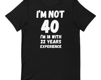 Grappig T-shirt voor 40e verjaardag: ik ben geen 40, ik ben 18 met 22 jaar ervaring