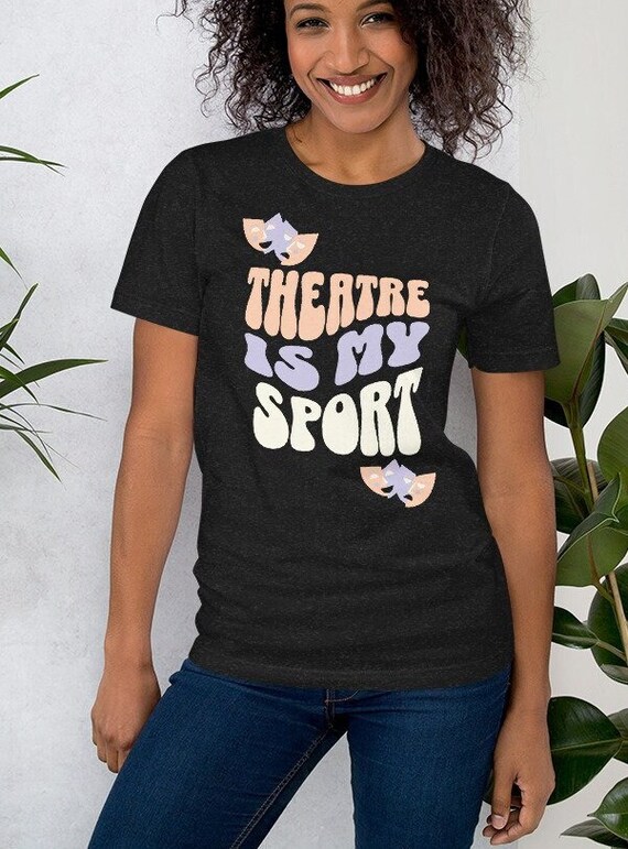Theatre Is My Sport T-Shirt Musical Theater Actor Actress Theatre Is My Sport T-Shirt Musical Theater Actor Actress
