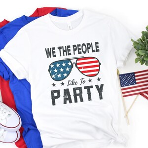 4th of July Shirt, We The People I Like To Party Shirt, Patriotic Shirt, America Shirt, Freedom Shirt, Fourth Of July Shirt, 4th of July Tee