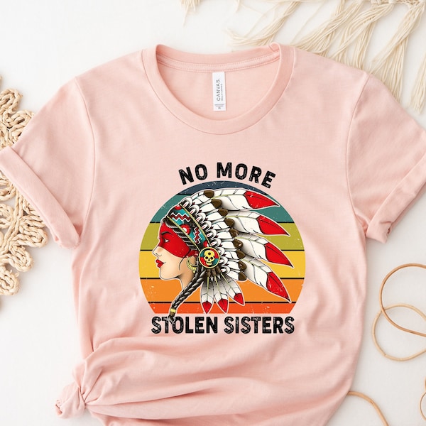 No More Stolen Sisters Shirt, MMIW Shirt, Indigenous Women Shirt, Equality Shirts, Indigenous Shirt, Native T shirt, Awareness Tees