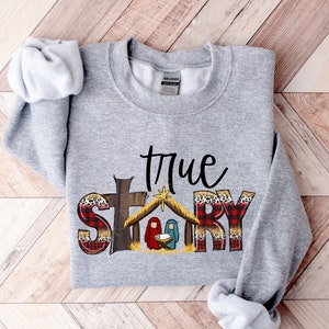 True Story Sweatshirt, Christmas Nativity Sweatshirt, Christmas Sweatshirt, Jesus Christmas Sweatshirt, Christian Christmas Gift, Jesus Tee