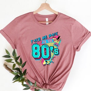 Take Me Back To The 80s Shirt, 80s Vintage Shirt, Birthday Shirt, Retro Style Shirt, 80s Lover Shirt, 80s Party Shirt, 80s Kid Shirt