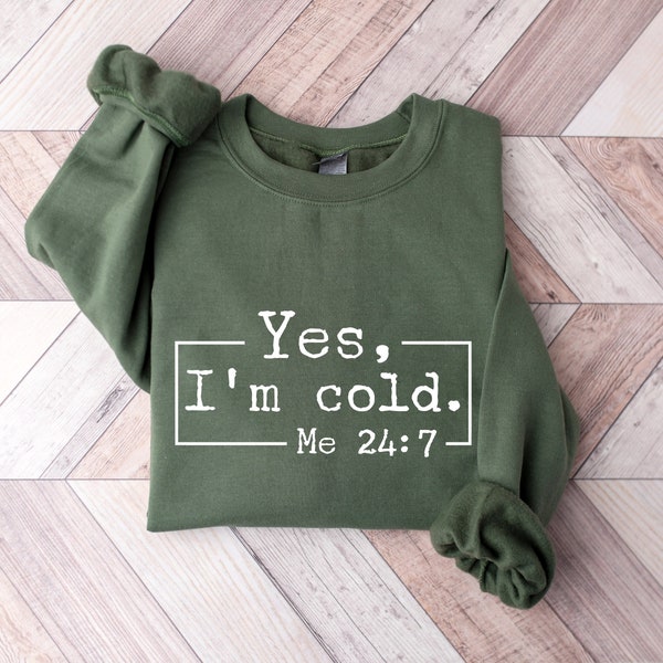 Yes I'm Cold Sweatshirt, Cold Sweatshirt, Always Freezing Shirt, Funny Sweatshirt, Christmas Shirt, Winter Sweatshirt, I'm Cold Sweatshirt