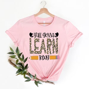 You All Gonna Learn Today T-shirt, Back To School Shirt, First Day Teacher Gift, Teacher Shirt, Teacher Appreciation Tee, Cute Teacher Shirt