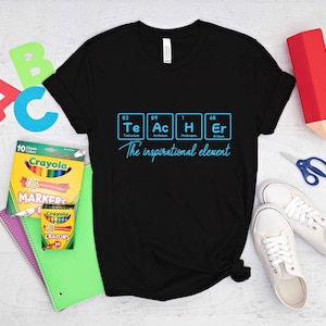 The Inspirational Element T-Shirts, Teach Love Inspire Shirt, Back To School Shirt, Chemistry Teacher T-Shirt, Teacher Appreciation T-Shirt