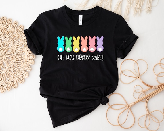 Oh For Peeps Sake Shirt Colorful Cute Bunny Funny Easter T-Shirt Oh For Peeps Sake Shirt Colorful Cute Bunny Funny Easter T-Shirt