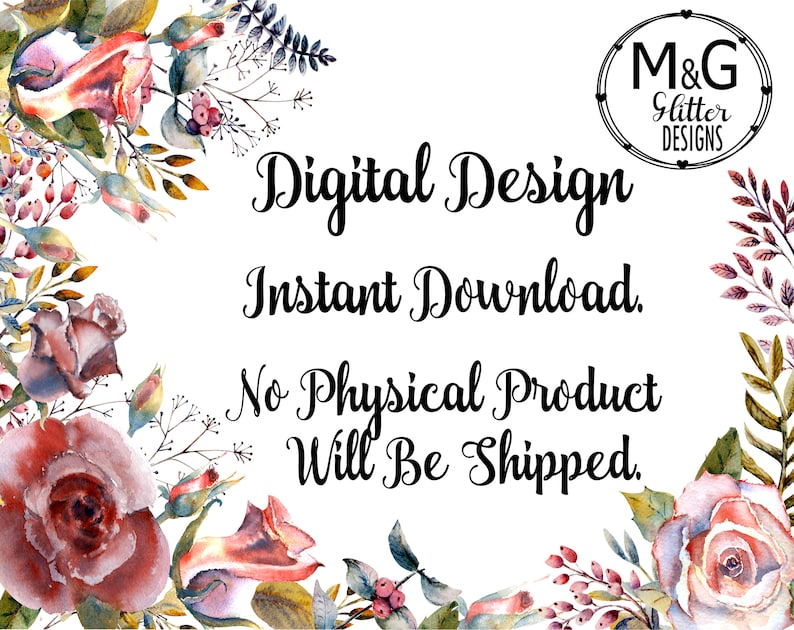 May include: A digital design image with floral watercolor elements in shades of red, pink, and green. The text reads "Digital Design, Instant Download. No Physical Product Will Be Shipped." The image includes the "M&G Glitter Designs" logo.