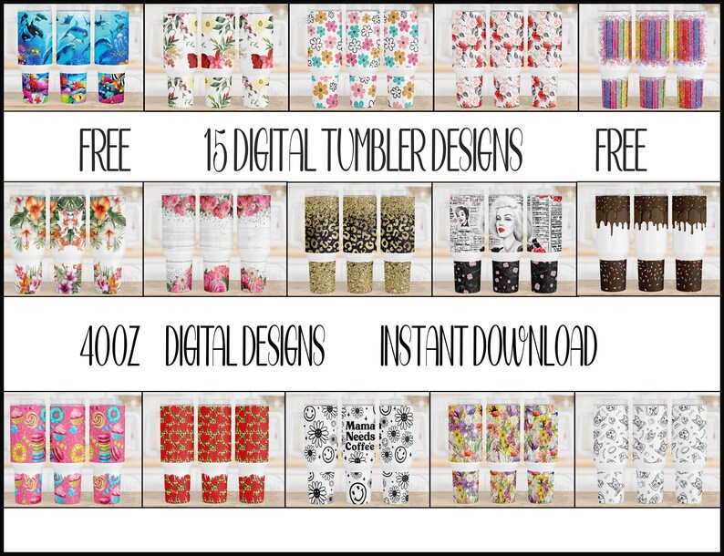 May include: A digital download of 15 printable designs for 40oz tumblers. The designs include various patterns and themes, such as floral, animal print, and abstract. The text "FREE 15 DIGITAL TUMBLER DESIGNS FREE" and "400Z DIGITAL DESIGNS INSTANT DOWNLOAD" is included in the image.