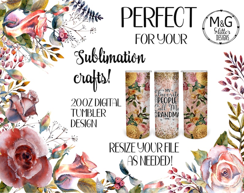 May include: Three 20 oz sublimation tumbler designs featuring floral patterns and glitter accents. The center tumbler has the text "My Favorite People Call Me Grandma".