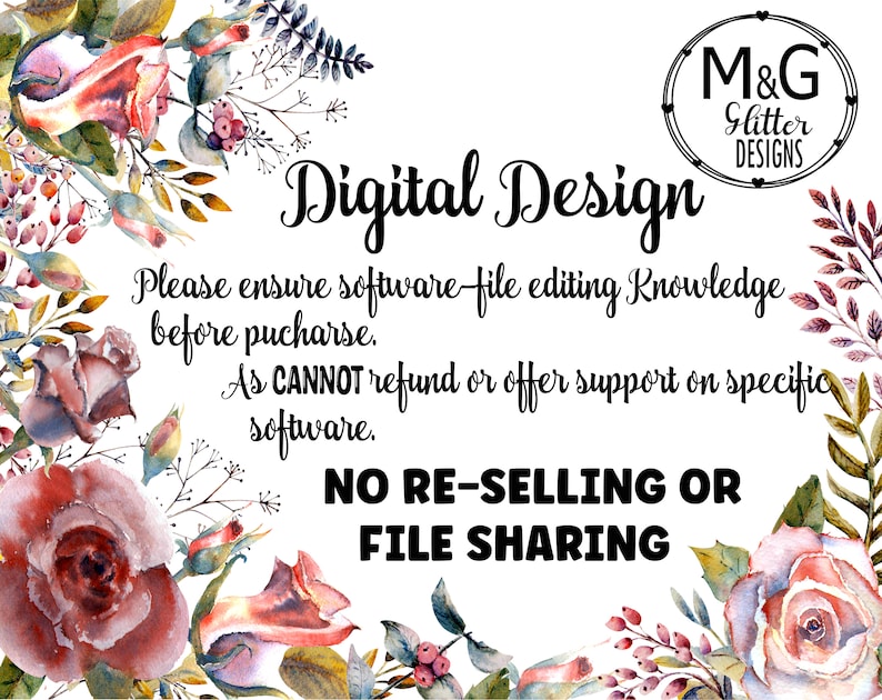 May include: A digital design graphic with watercolor floral borders. The text reads "Digital Design" with the following information: "Please ensure software file editing knowledge before purchase. As CANNOT refund or offer support on specific software. NO RE-SELLING OR FILE SHARING".