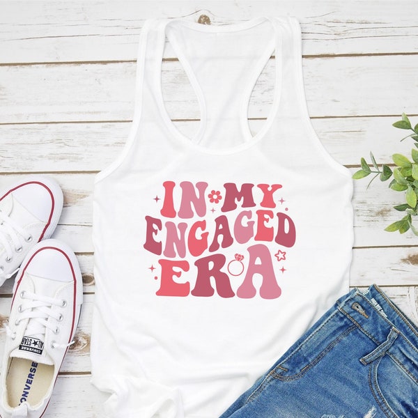 In My Engaged Era Tank Top Shirts | Engagement Tank Top Shirt | Fiance Gift Tank Top | Bachelorette Party Tank Top | Bride Gift | Future Mrs