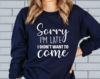 Introvert Sweatshirt, Sarcastic Quote Hoodie, Unsocials Sweatshirt, Sorry I'm Late I Didn't Want To Come, Humor Hoodie, Funny Sweatshirt
