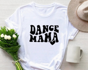 Dance Mama Shirt, Dance Mom Squad Tee, Gift for Dance Mom, Mother's Day Shirt, Dance Mom Life