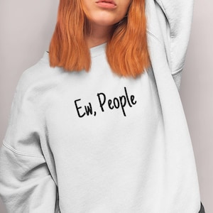 Funny Introvert people sweatshirt, Ew people tshirt, hipster t-shirt, antisocial people, Leave me alone t-shirt, sarcastic tee, Minimalist