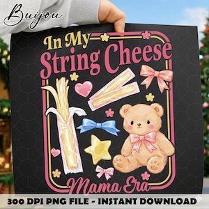 May include: Black background with the text "In My String Cheese Mama Era" in pink and yellow. The design includes a teddy bear, string cheese, bows, and a star. The words "300 DPI PNG FILE - INSTANT DOWNLOAD" are at the bottom.