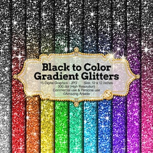 May include: A collection of 15 digital graphics featuring black to colour glitter gradients with star-like sparkles. A central decorative label displays the text: Black to Color Gradient Glitters, 15 Digital Graphics - JPG, Size: 12 x 12 inches.