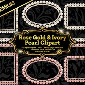 May include: A collection of digital graphic frames made of ivory and rose gold pearls arranged in rectangular and oval shapes. The central text reads Rose Gold & Ivory Pearl Clipart, 42 Digital Graphics - PNG, 300 dpi, Commercial use & Personal use.