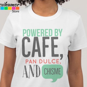 Powered By Cafe Pan Dulce And Chisme Tshirt, Chisme, Coffee Shirt, Mexican Mom, Gift for Latina, Spanish Tee, Hispanic, Cafe y Pan, Concha