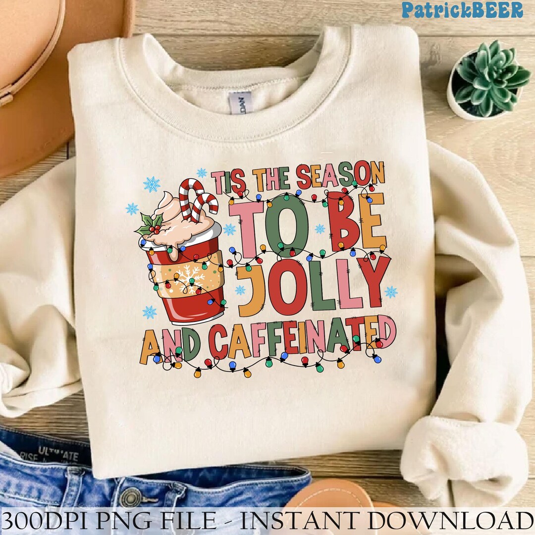 Tis the Season to Be Jolly and Caffeinated Christmas Png, Coffee ...
