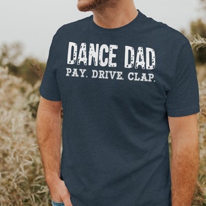 Dance Dad Pay Drive Clap Shirt, Dance Dad Shirt, Dance Shirt for Dad, Funny Dance Tshirt, Dad gift,Dance Tee, Dance Daddy, Fathers Day Shirt