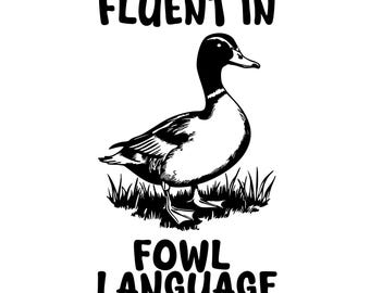 Fluent In Fowl Language PNG files, Funny Duck Svg, Farm Life Svg, Duck Sweatshirt, Funny png, Homesteader Gift,SVG
