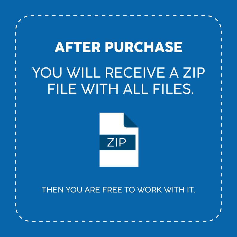 May include: A blue and white illustration of a zip file with the text "AFTER PURCHASE YOU WILL RECEIVE A ZIP FILE WITH ALL FILES. THEN YOU ARE FREE TO WORK WITH IT."