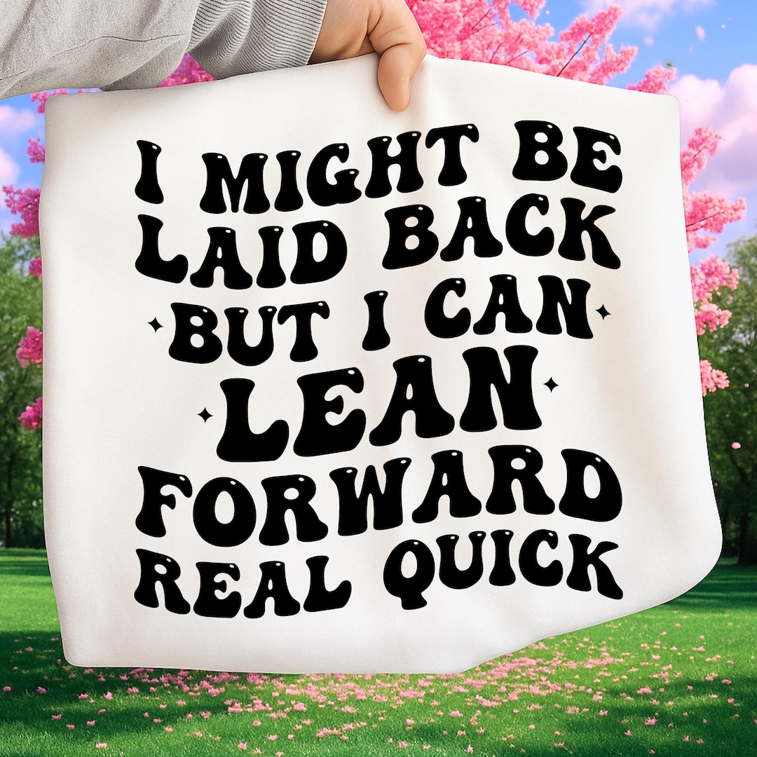 I Might Be Laid Back but I Can Lean Forward Real Quick SVG PNG Funny ...