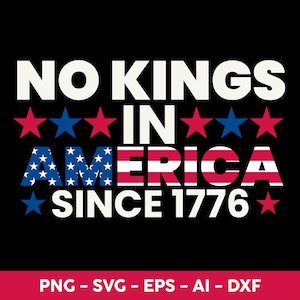 No Kings In America Since 1776 png svg, No Kings in America Protest Shirt Democracy Png, Patriotic USA Flag SVG PNG Eps Dxf , 4th of July