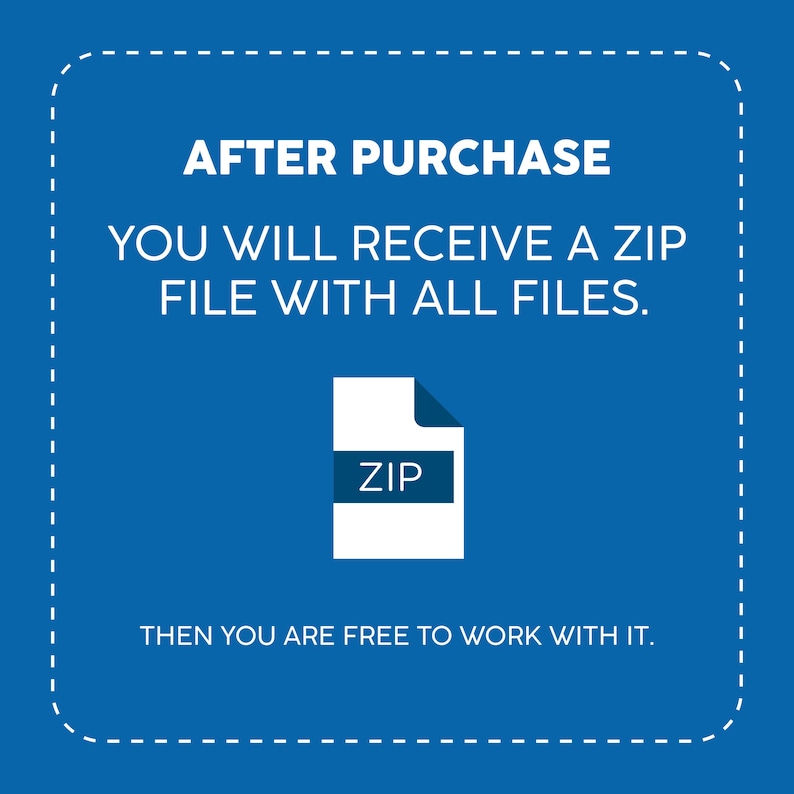 May include: A blue and white illustration of a zip file with the text "AFTER PURCHASE YOU WILL RECEIVE A ZIP FILE WITH ALL FILES. THEN YOU ARE FREE TO WORK WITH IT."