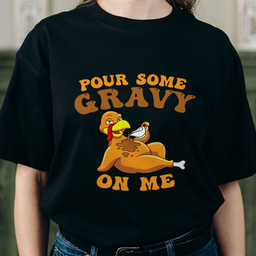 Pour Some Gravy on Me Funny Thanksgiving Dinner T-Shirt