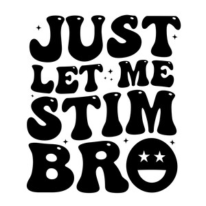 Just Let Me Stim Bro PNG Svg files, Autism Awareness Png, Autism Support Svg,Special Education Teacher, Awareness Month Svg, Autism Shirt