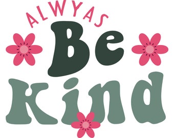 Always Be Kind Svg, Kindness Svg, Positive Svg, Inspirational Svg, Inspirational Quotes Svg, Png Cut File , digital