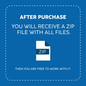 May include: A blue and white illustration of a zip file with the text "AFTER PURCHASE YOU WILL RECEIVE A ZIP FILE WITH ALL FILES. THEN YOU ARE FREE TO WORK WITH IT."