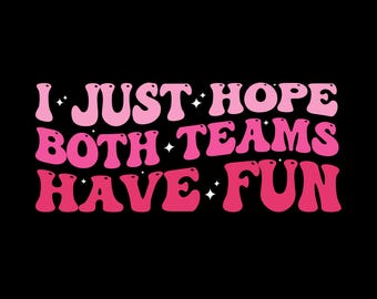 I Just Hope Both Teams Have Fun Svg, Sarcastic Funny Sports Svg,Funny Football Svg Png, Football Funny Sarcasm Svg Png Cut File
