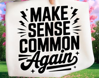 Make Sense Common Again PNG, Adult Humor Sarcasm PNG, Funny Mental Health Shirt PNG, Trendy Digital Download, Cricut Silhouette Sublimation