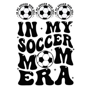 In My Soccer Mom Era SVG PNG ,Soccer Mom SVG , Soccer Mama Svg ,Mom Era Svg  ,Soccer Lover Svg ,Soccer Mom Shirt Svg ,Game Day Soccer Png