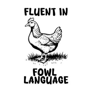 Fluent in Fowl Language PNG,Funny Chicken SVG, Humorous Gift for Chicken Lover Farmer,  Farmer Shirt, Crazy Chicken Lady Shirt, funny svg