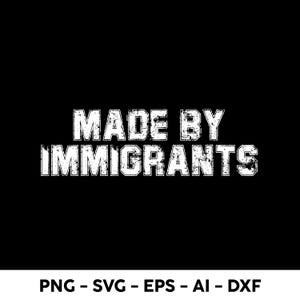 移民によって作られたSVG PNG、誇り高き移民SVG、移民遺産月間デジタルダウンロード、メキシコ文化、移民、移民の権利SVG