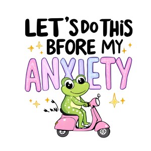 Let's Do This Before My Anxiety PNG ,  Funny Mental Health Png , Trendy PNG , Popular PNG , Cute Frog Png , Anxiety Quote Png , Digital file