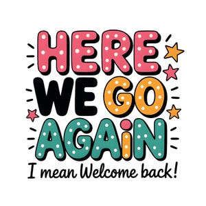 Może przedstawiać: Kolorowa grafika z napisem "HERE WE GO AGAIN" w kolorze różowym, czarnym, pomarańczowym i turkusowym, z białymi kropkami. Poniżej napisano "I mean Welcome back!" w kolorze czarnym.