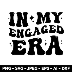 n My Engaged Era Svg, In My Bride Era, Fiance svg, In My Engaged era PNG, In My Bride Era Svg, Bachelorette Party Svg, Engaged Era Png , DXF