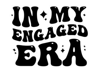 n My Engaged Era Svg, In My Bride Era, Fiance svg, In My Engaged era PNG, In My Bride Era Svg, Bachelorette Party Svg, Engaged Era Png , DXF