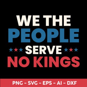 We The People Serve No Kings In America PNG SVG - No Kings in America Protest Shirt Protest Shirt Democracy Protest tee for Anti-MAGa