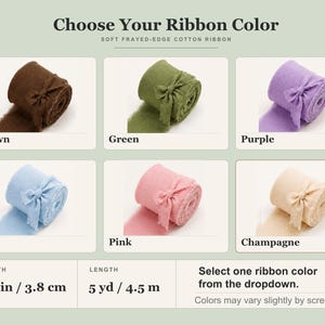 May include: A collection of soft frayed-edge cotton ribbons in brown, green, purple, blue, pink, and champagne. Each roll is 1.5 inches wide and 5 yards long. The text reads Choose Your Ribbon Color, Soft Frayed-Edge Cotton Ribbon, and Select one ribbon color from the dropdown.