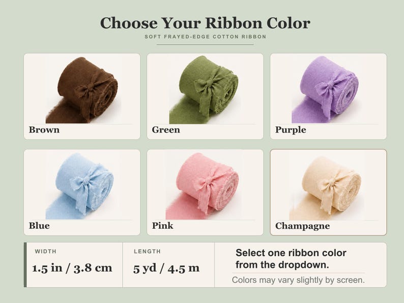 May include: A collection of soft frayed-edge cotton ribbons in brown, green, purple, blue, pink, and champagne. Each roll is 1.5 inches wide and 5 yards long. The text reads Choose Your Ribbon Color, Soft Frayed-Edge Cotton Ribbon, and Select one ribbon color from the dropdown.