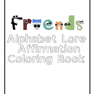 May include: A black and white coloring book cover with the word "Friends" spelled out in colorful letters with cartoon faces. The title reads "Alphabet Lore Affirmation Coloring Book".