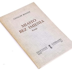 Czesław Miłosz - Miasto bez nazwy. Miasto bez imienia. Pierwsza edycja. Paryż 1969