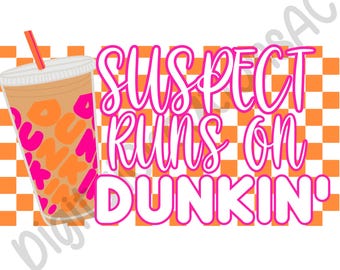 Suspect Runs on Dunkin Digital Download PNG | Funny Coffee SVG | Sublimation Design | Iced Coffee Lover | Halloween Inspired PNG